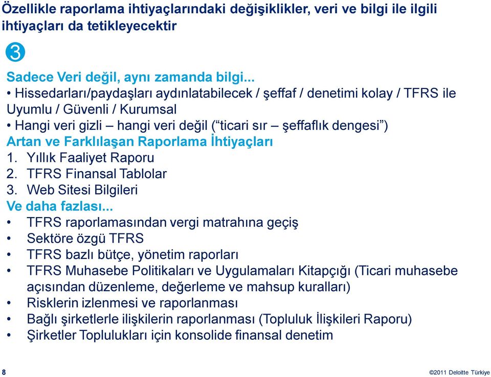 Raporlama İhtiyaçları 1. Yıllık Faaliyet Raporu 2. TFRS Finansal Tablolar 3. Web Sitesi Bilgileri Ve daha fazlası.