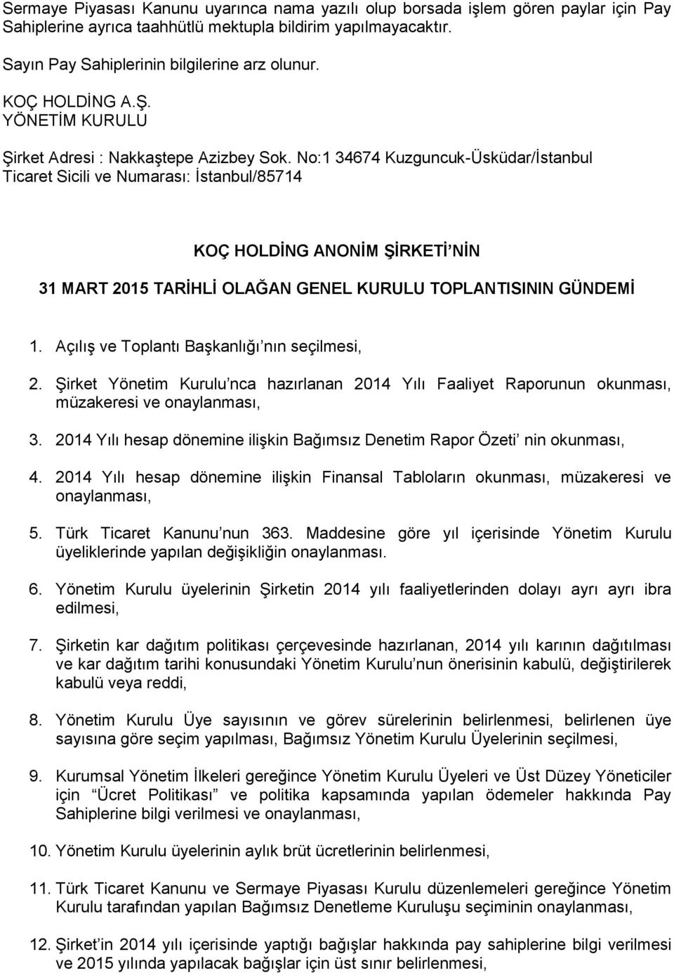 No:1 34674 Kuzguncuk-Üsküdar/İstanbul Ticaret Sicili ve Numarası: İstanbul/85714 KOÇ HOLDİNG ANONİM ŞİRKETİ NİN 31 MART 2015 TARİHLİ OLAĞAN GENEL KURULU TOPLANTISININ GÜNDEMİ 1.