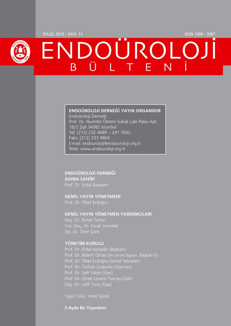 Erdal Apayd n GENEL YAYIN YÖNETMENİ Prof. Dr. Tibet Erdoğru GENEL YAYIN YÖNETMEN YARDIMCILARI Doç. Dr. Burak Turna Yrd. Doç. Dr. Faruk Yencilek Op. Dr. Öner Şanl YÖNETİM KURULU Prof. Dr. Erdal Apayd n (Başkan) Prof.