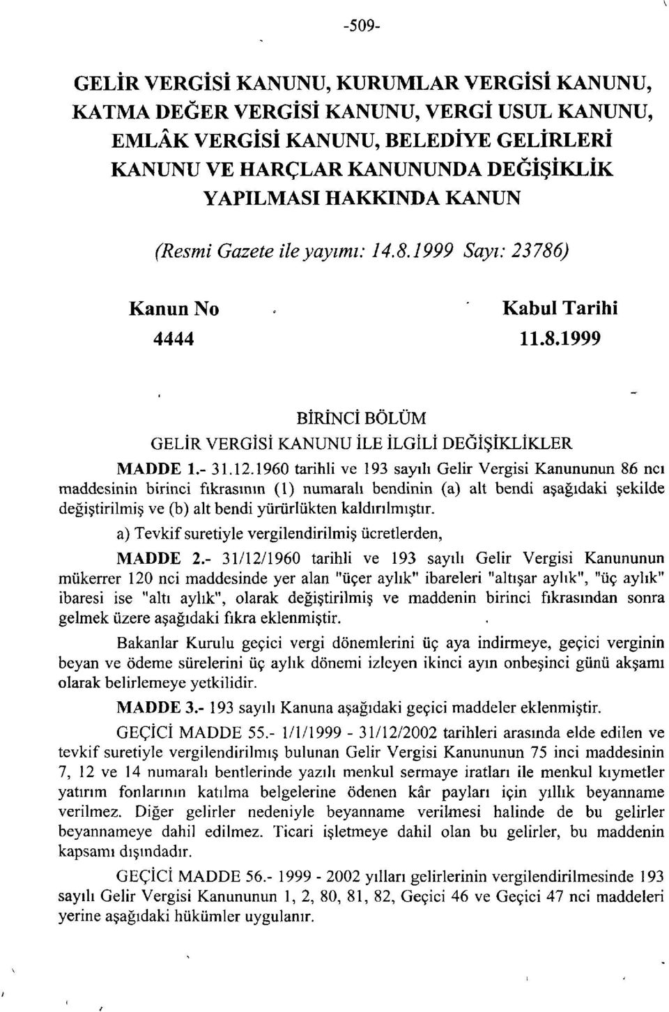 1960 tarihli ve 193 sayılı Gelir Vergisi Kanununun 86 ncı maddesinin birinci fıkrasının (1) numaralı bendinin (a) alt bendi aşağıdaki şekilde değiştirilmiş ve (b) alt bendi yürürlükten kaldırılmıştır.