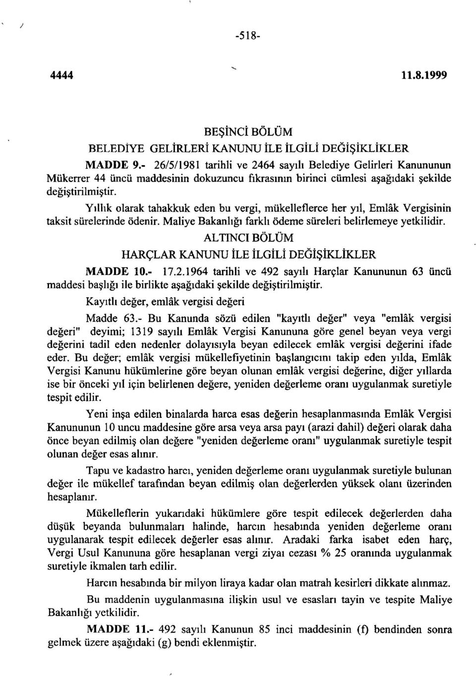 Yıllık olarak tahakkuk eden bu vergi, mükelleflerce her yıl, Emlâk Vergisinin taksit sürelerinde ödenir. Maliye Bakanlığı farklı ödeme süreleri belirlemeye yetkilidir.