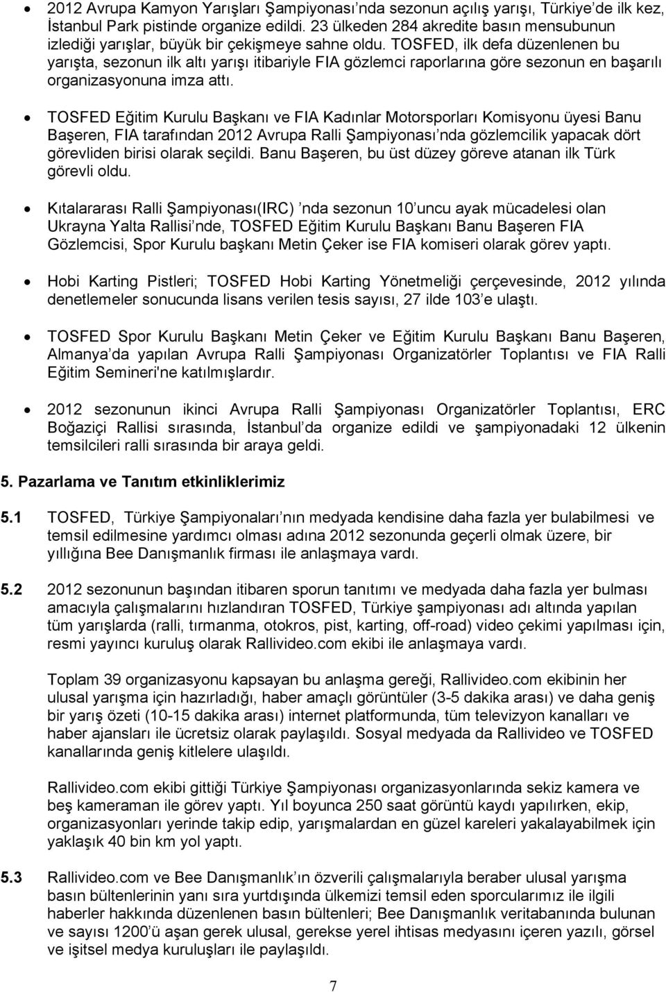 TOSFED, ilk defa düzenlenen bu yarışta, sezonun ilk altı yarışı itibariyle FIA gözlemci raporlarına göre sezonun en başarılı organizasyonuna imza attı.