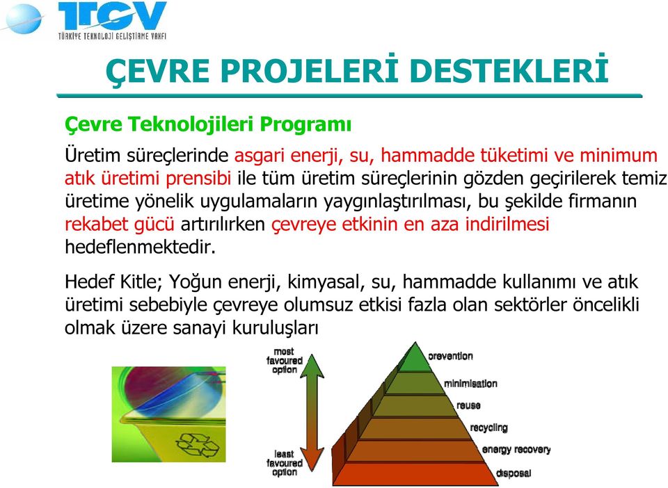 şekilde firmanın rekabet gücü artırılırken çevreye etkinin en aza indirilmesi hedeflenmektedir.