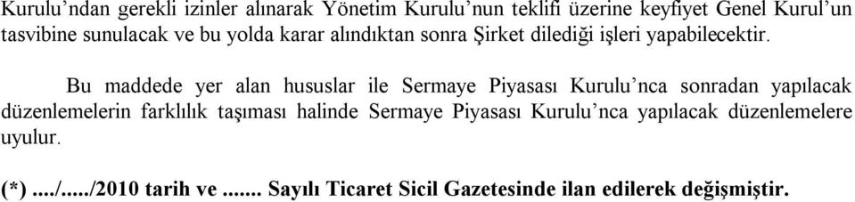 Bu maddede yer alan hususlar ile Sermaye Piyasası Kurulu nca sonradan yapılacak düzenlemelerin farklılık taşıması