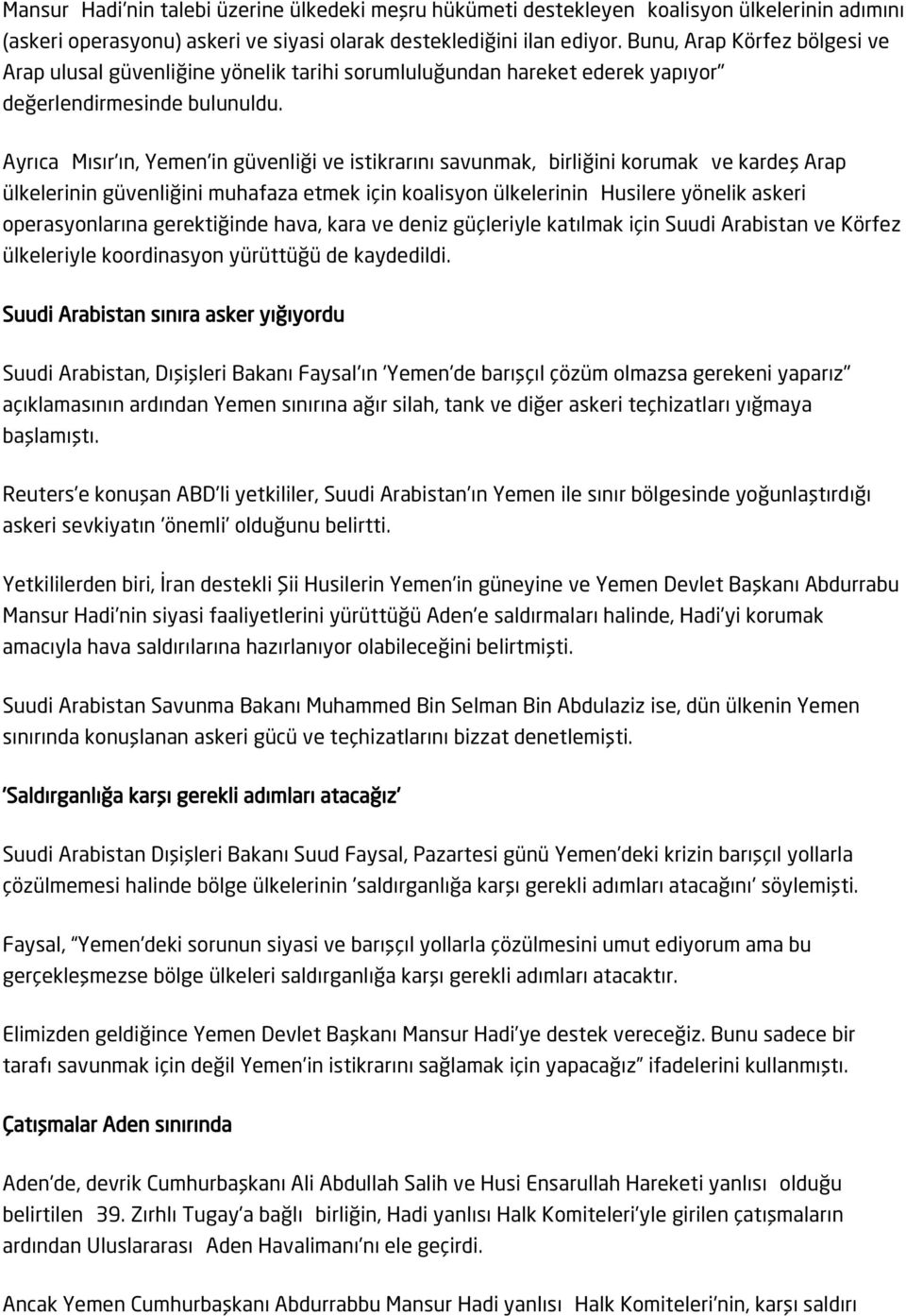 Ayrıca Mısır'ın, Yemen'in güvenliği ve istikrarını savunmak, birliğini korumak ve kardeş Arap ülkelerinin güvenliğini muhafaza etmek için koalisyon ülkelerinin Husilere yönelik askeri operasyonlarına