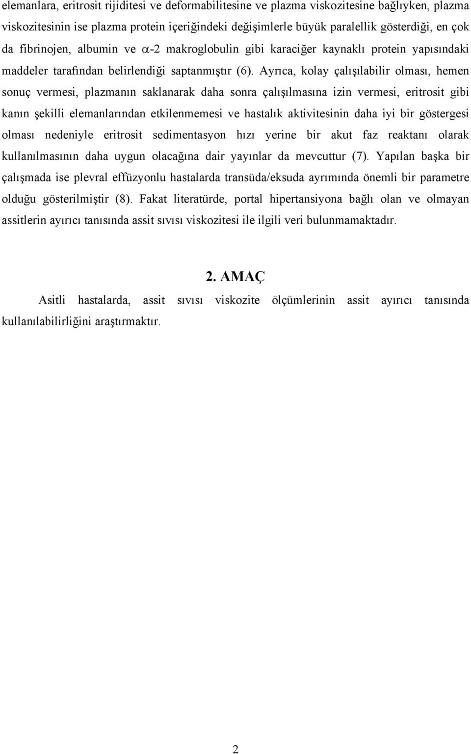 Ayrıca, kolay çalışılabilir olması, hemen sonuç vermesi, plazmanın saklanarak daha sonra çalışılmasına izin vermesi, eritrosit gibi kanın şekilli elemanlarından etkilenmemesi ve hastalık