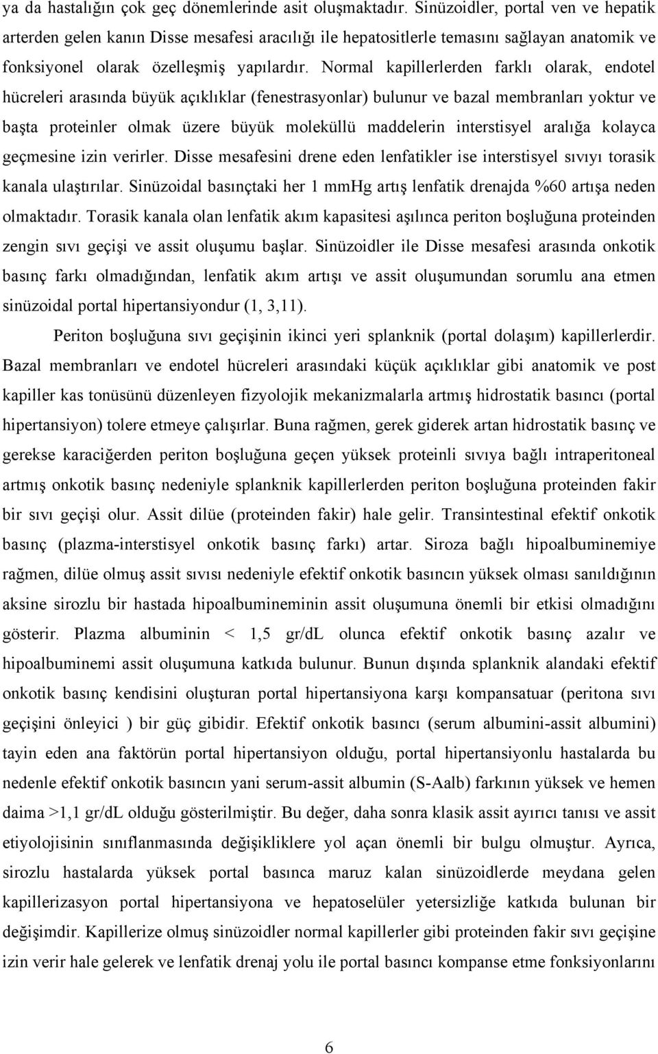 Normal kapillerlerden farklı olarak, endotel hücreleri arasında büyük açıklıklar (fenestrasyonlar) bulunur ve bazal membranları yoktur ve başta proteinler olmak üzere büyük moleküllü maddelerin