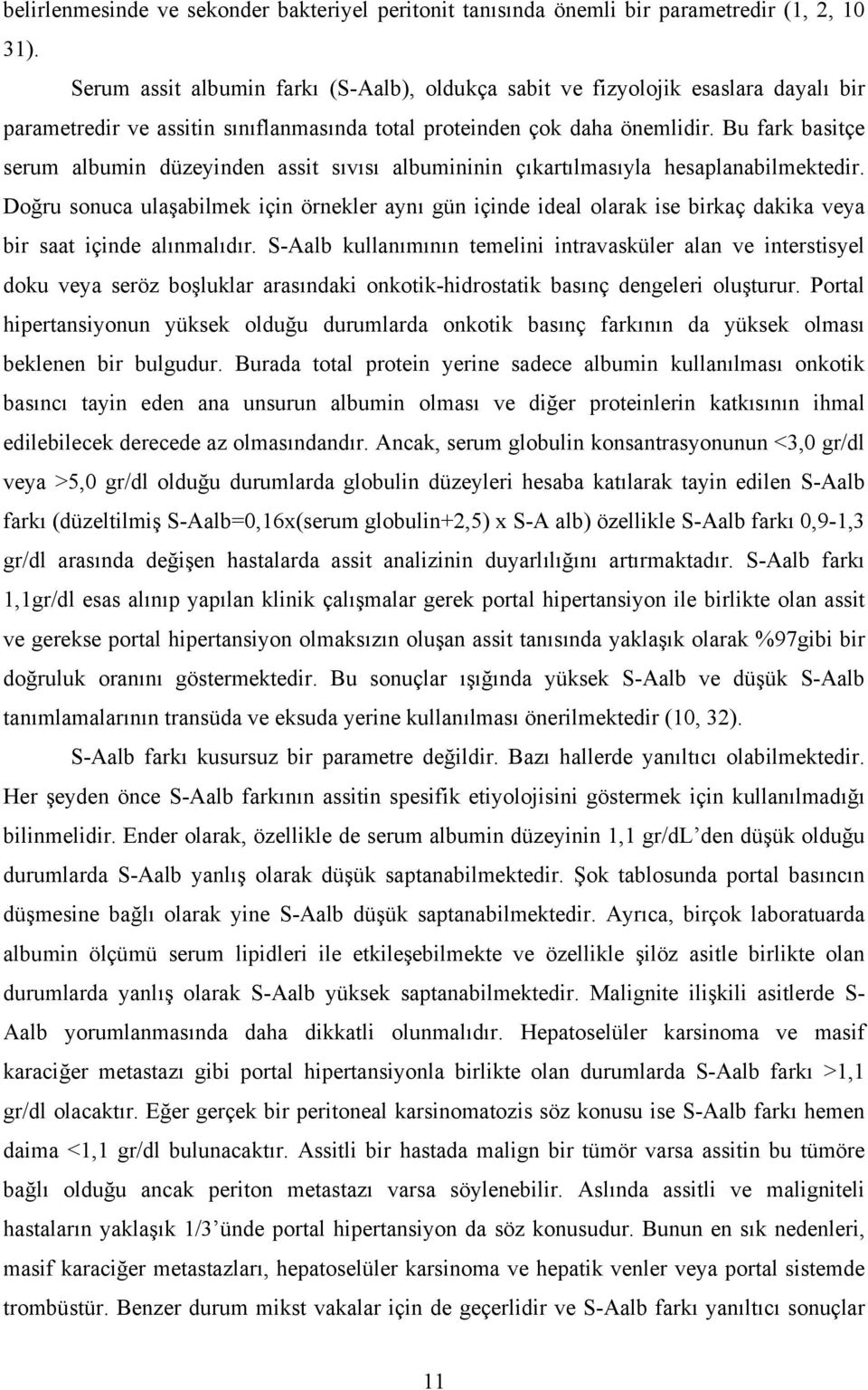 Bu fark basitçe serum albumin düzeyinden assit sıvısı albumininin çıkartılmasıyla hesaplanabilmektedir.