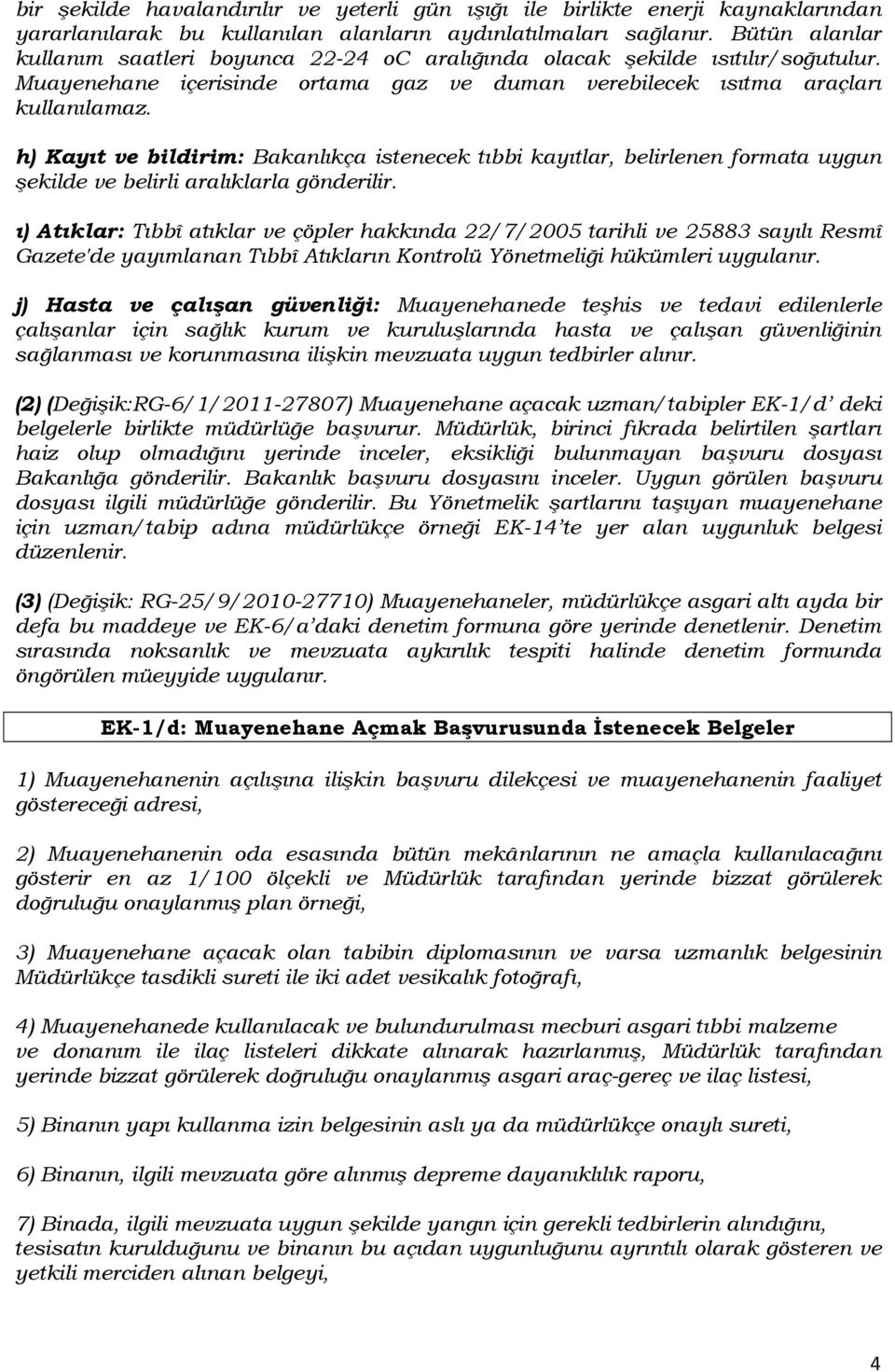 h) Kayıt ve bildirim: Bakanlıkça istenecek tıbbi kayıtlar, belirlenen formata uygun şekilde ve belirli aralıklarla gönderilir.