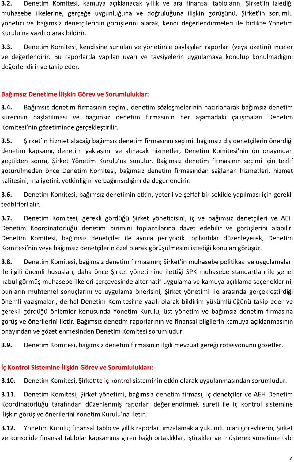 3. Denetim Komitesi, kendisine sunulan ve yönetimle paylaşılan raporları (veya özetini) inceler ve değerlendirir.