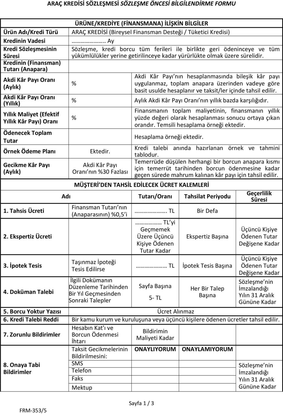 Doküman Talebi ÜRÜNE/KREDİYE (FİNANSMANA) İLİŞKİN BİLGİLER ARAÇ KREDİSİ (Bireysel Finansman Desteği / Tüketici Kredisi).