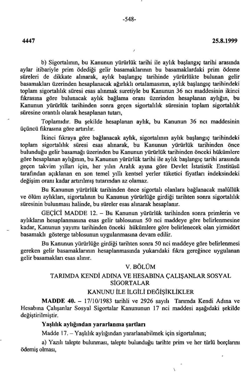 36 ncı maddesinin ikinci fıkrasına göre bulunacak aylık bağlama oranı üzerinden hesaplanan aylığın, bu Kanunun yürürlük tarihinden sonra geçen sigortalılık süresinin toplam sigortalılık süresine