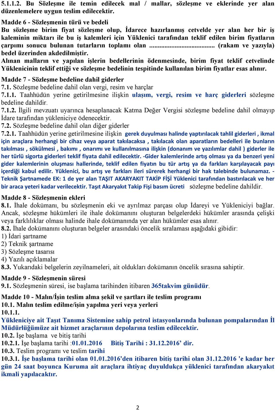 edilen birim fiyatların çarpımı sonucu bulunan tutarların toplamı olan... (rakam ve yazıyla) bedel üzerinden akdedilmiştir.