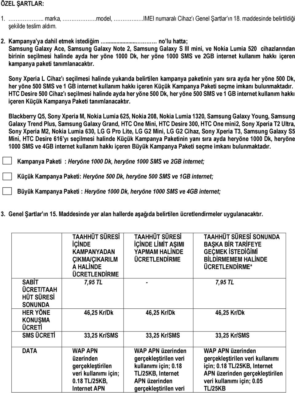 internet kullanım hakkı içeren kampanya paketi tanımlanacaktır.