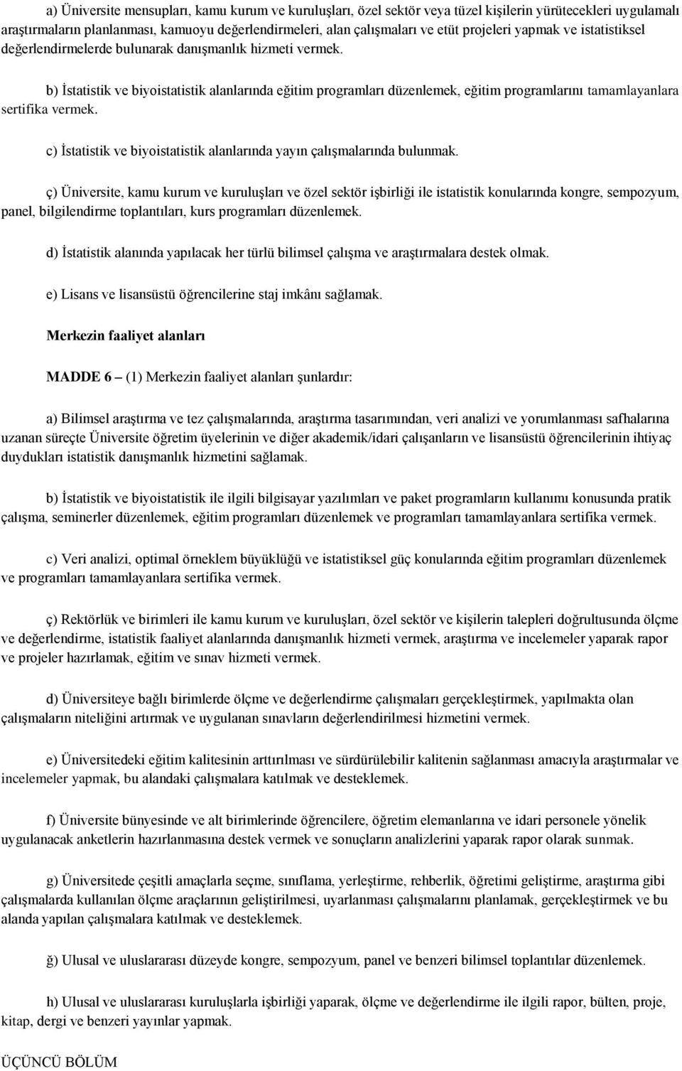 b) İstatistik ve biyoistatistik alanlarında eğitim programları düzenlemek, eğitim programlarını tamamlayanlara sertifika vermek.