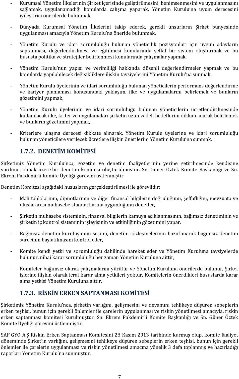 sorumluluğu bulunan yöneticilik pozisyonları için uygun adayların saptanması, değerlendirilmesi ve eğitilmesi konularında şeffaf bir sistem oluşturmak ve bu hususta politika ve stratejiler