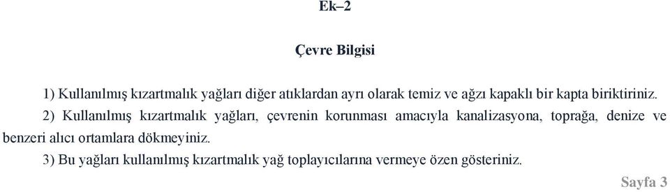 2) Kullanılmış kızartmalık yağları, çevrenin korunması amacıyla kanalizasyona, toprağa,