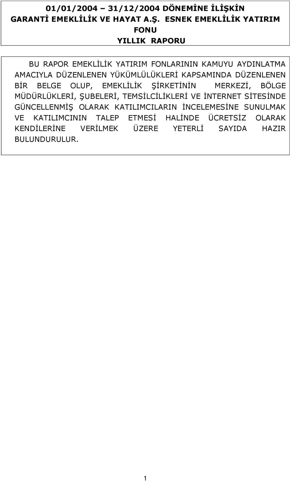 ESNEK EMEKLİLİK YATIRIM FONU YILLIK RAPORU BU RAPOR EMEKLİLİK YATIRIM FONLARININ KAMUYU AYDINLATMA AMACIYLA DÜZENLENEN