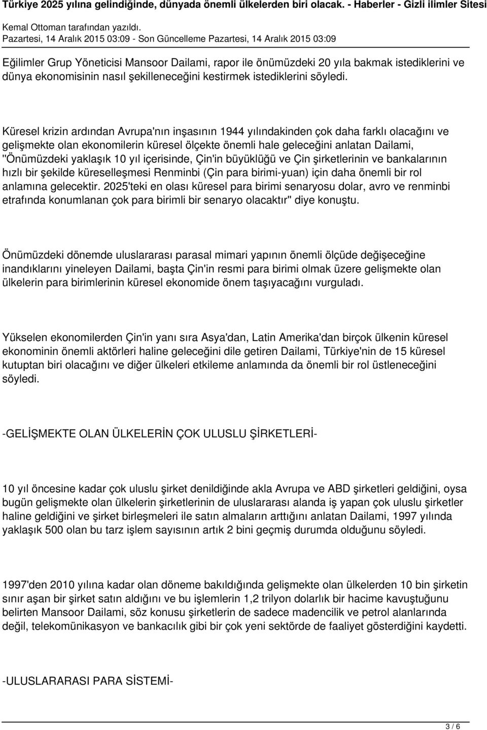 10 yıl içerisinde, Çin'in büyüklüğü ve Çin şirketlerinin ve bankalarının hızlı bir şekilde küreselleşmesi Renminbi (Çin para birimi-yuan) için daha önemli bir rol anlamına gelecektir.