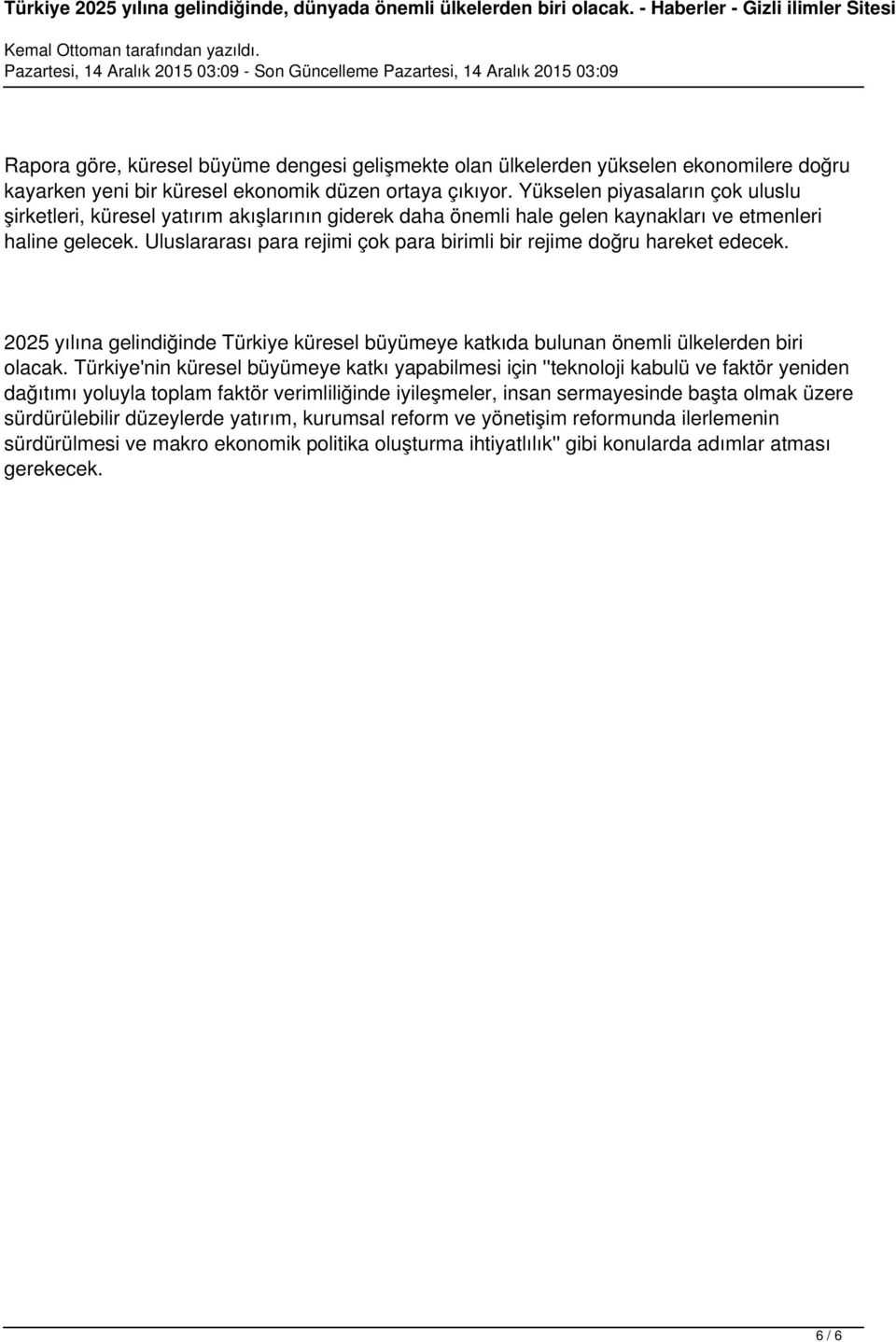 Uluslararası para rejimi çok para birimli bir rejime doğru hareket edecek. 2025 yılına gelindiğinde Türkiye küresel büyümeye katkıda bulunan önemli ülkelerden biri olacak.