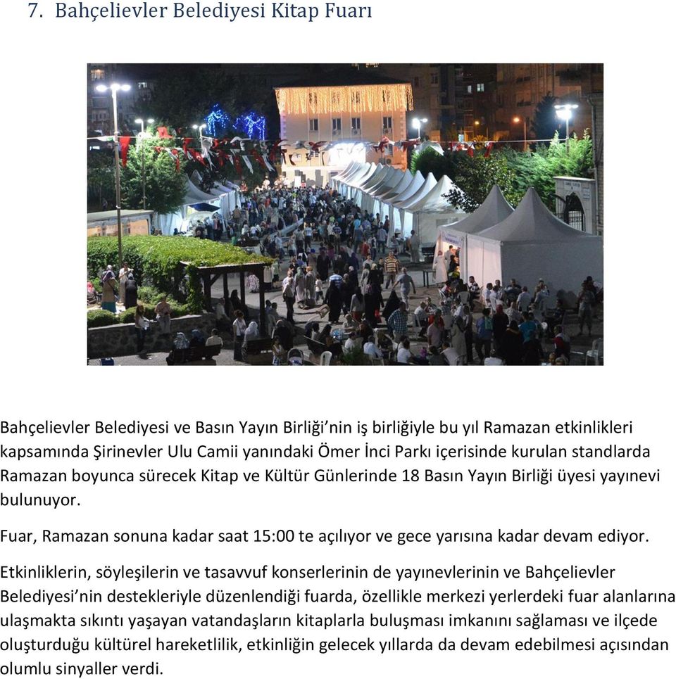 Fuar, Ramazan sonuna kadar saat 15:00 te açılıyor ve gece yarısına kadar devam ediyor.