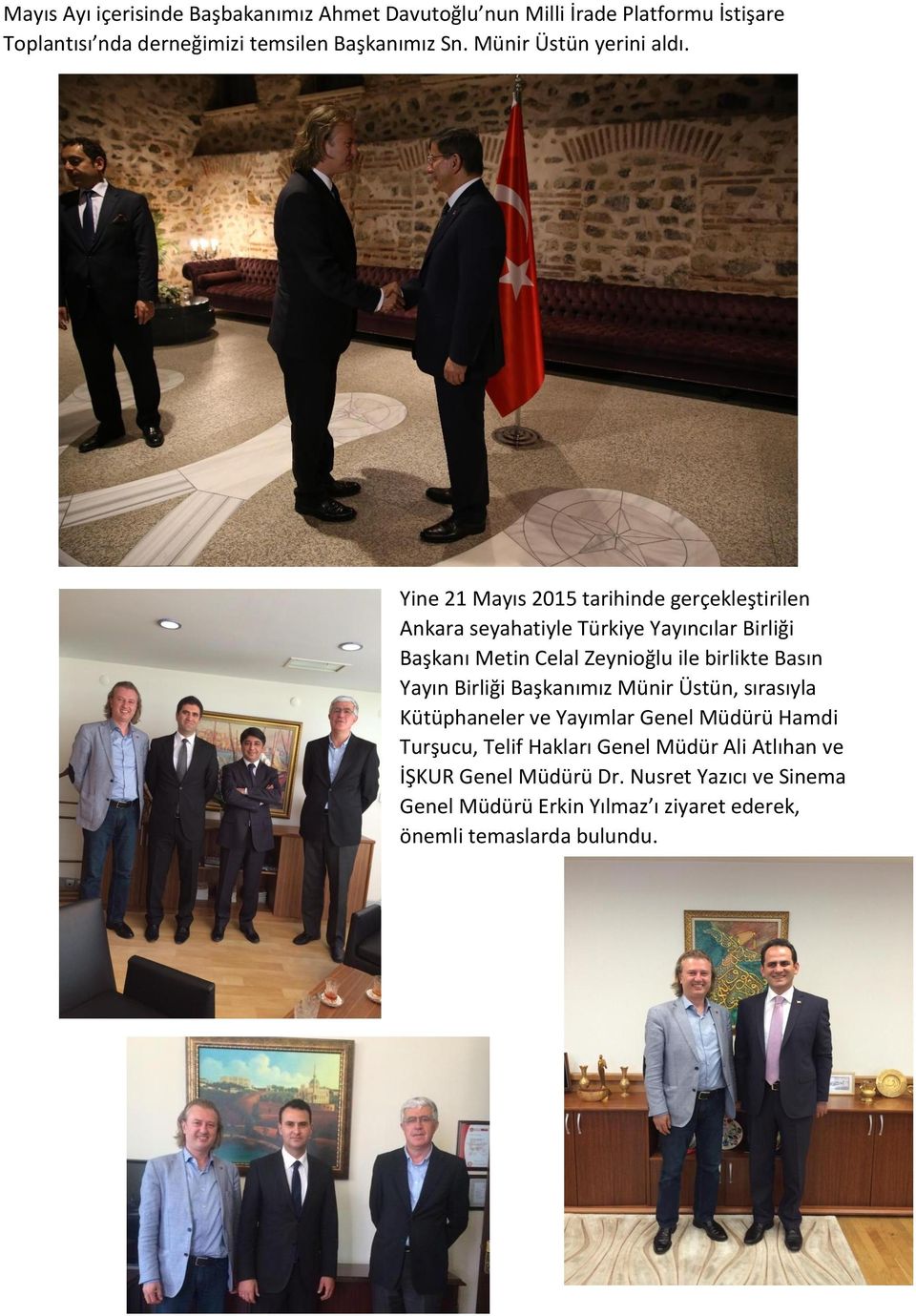 Yine 21 Mayıs 2015 tarihinde gerçekleştirilen Ankara seyahatiyle Türkiye Yayıncılar Birliği Başkanı Metin Celal Zeynioğlu ile birlikte Basın