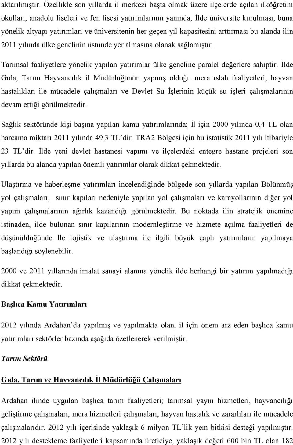 yatırımları ve üniversitenin her geçen yıl kapasitesini arttırması bu alanda ilin 2011 yılında ülke genelinin üstünde yer almasına olanak sağlamıştır.