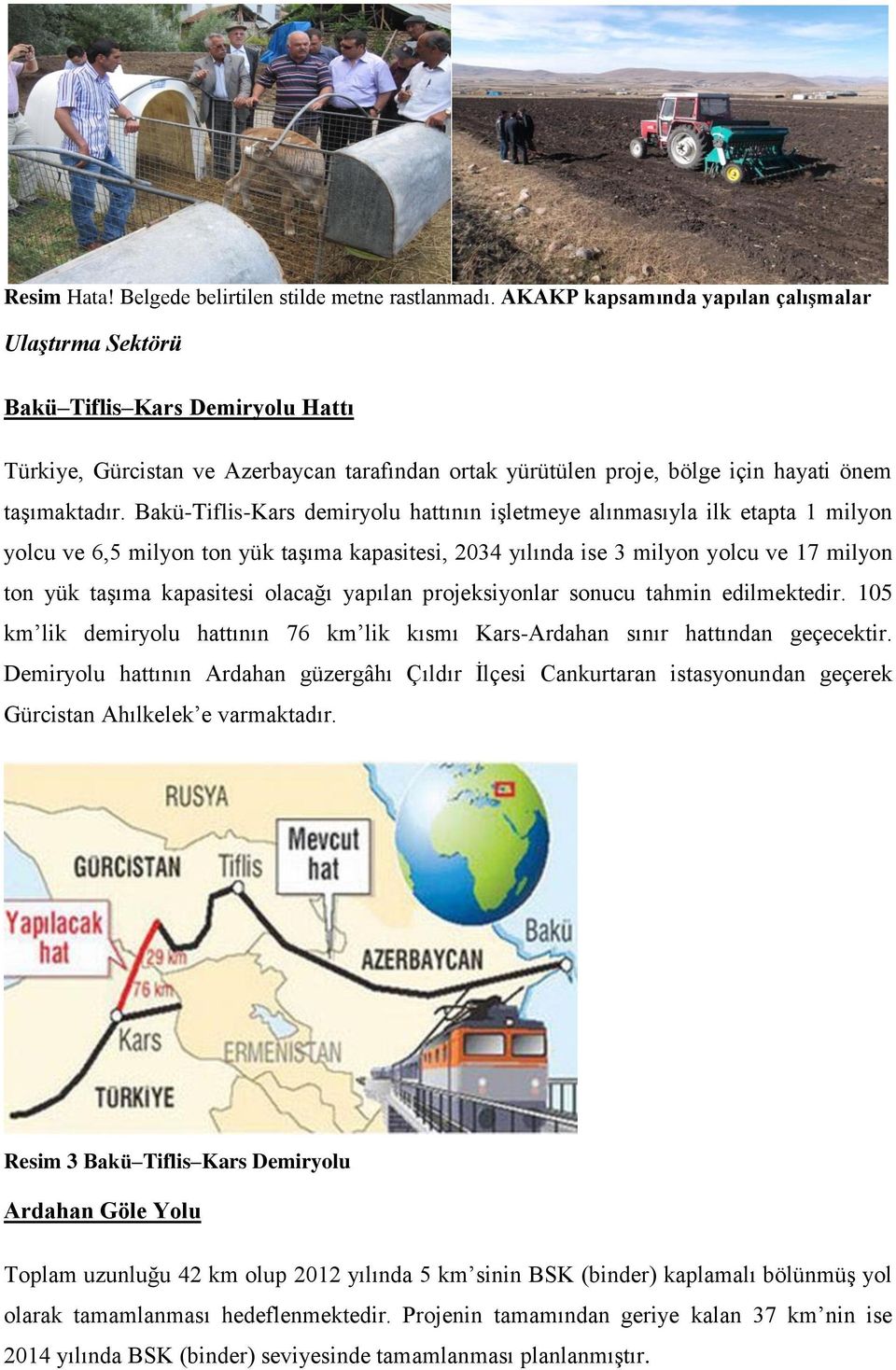Bakü-Tiflis-Kars demiryolu hattının işletmeye alınmasıyla ilk etapta 1 milyon yolcu ve 6,5 milyon ton yük taşıma kapasitesi, 2034 yılında ise 3 milyon yolcu ve 17 milyon ton yük taşıma kapasitesi