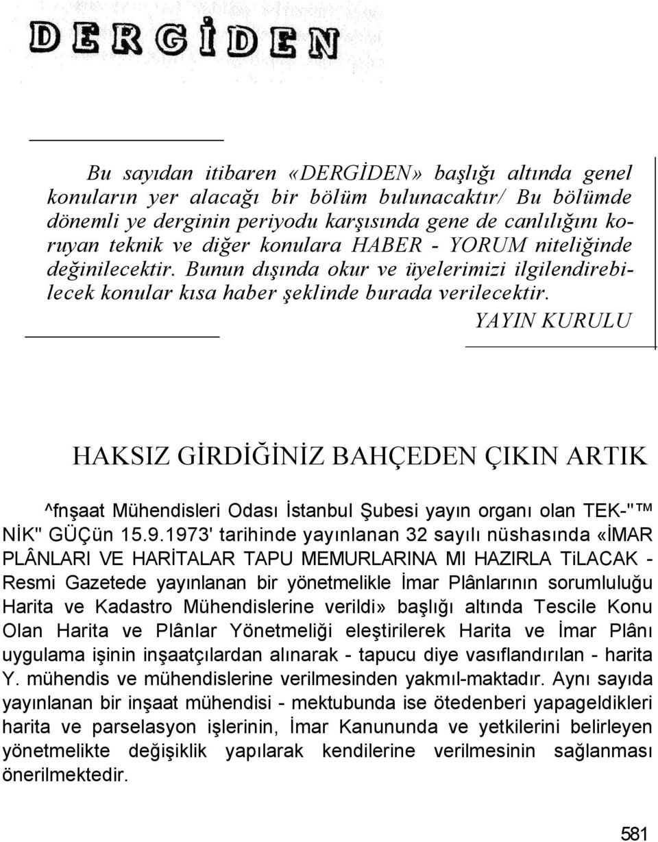 YAYIN KURULU HAKSIZ GİRDİĞİNİZ BAHÇEDEN ÇIKIN ARTIK ^fnşaat Mühendisleri Odası İstanbul Şubesi yayın organı olan TEK-" NİK" GÜÇün 15.9.