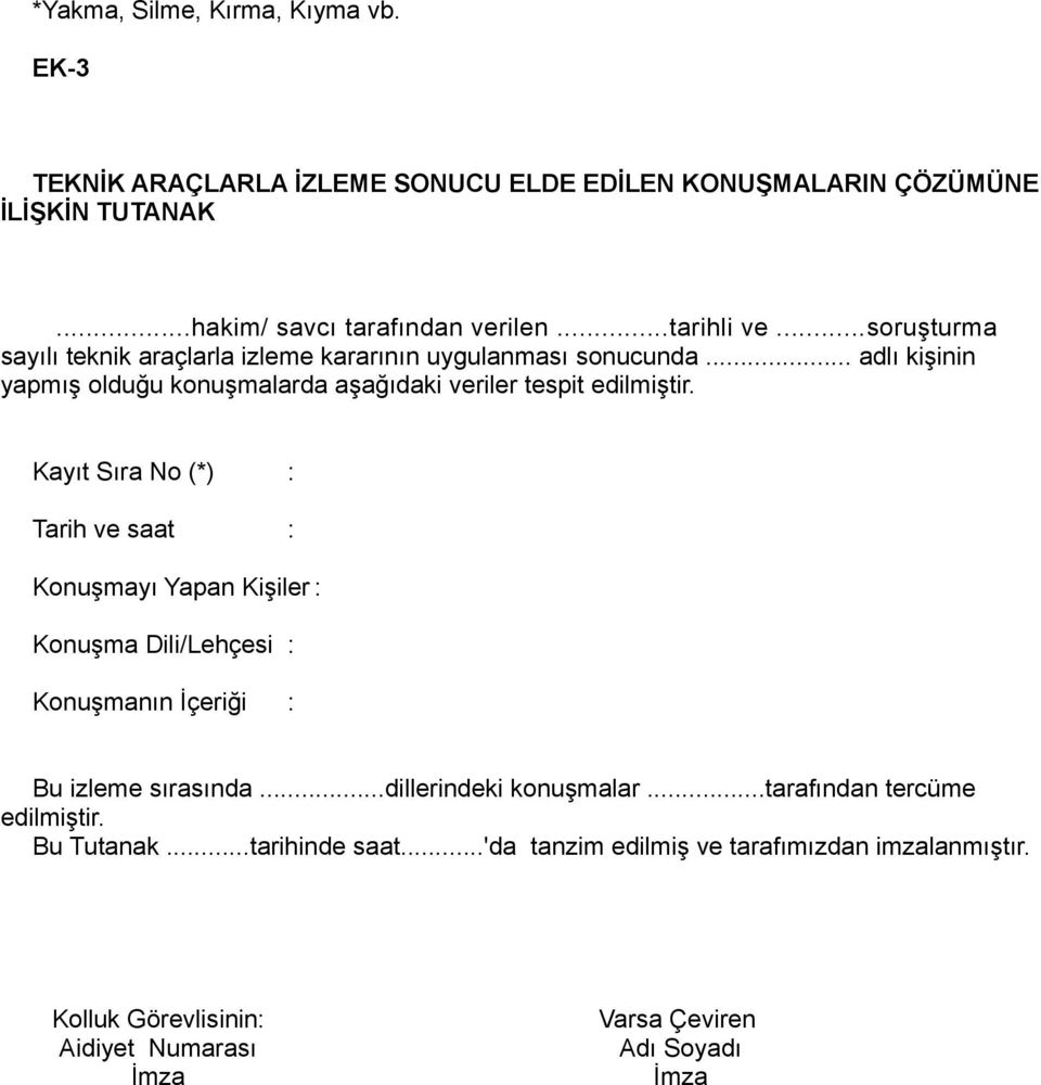 Kayıt Sıra No (*) : Tarih ve saat : Konuşmayı Yapan Kişiler : Konuşma Dili/Lehçesi : Konuşmanın İçeriği : Bu izleme sırasında...dillerindeki konuşmalar.