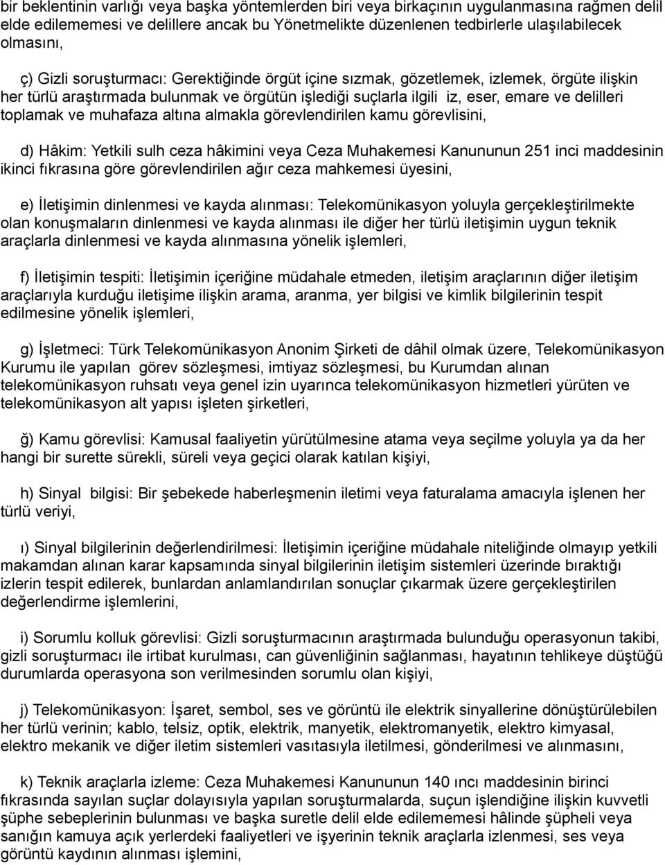 muhafaza altına almakla görevlendirilen kamu görevlisini, d) Hâkim: Yetkili sulh ceza hâkimini veya Ceza Muhakemesi Kanununun 251 inci maddesinin ikinci fıkrasına göre görevlendirilen ağır ceza