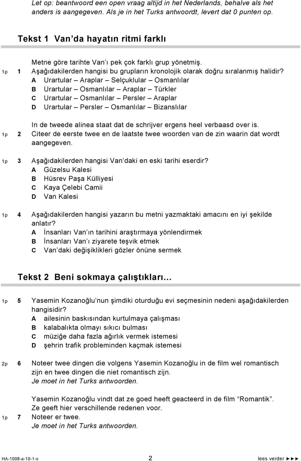 Urartular raplar Selçuklular Osmanlılar Urartular Osmanlılar raplar Türkler Urartular Osmanlılar Persler raplar Urartular Persler Osmanlılar izanslılar In de tweede alinea staat dat de schrijver