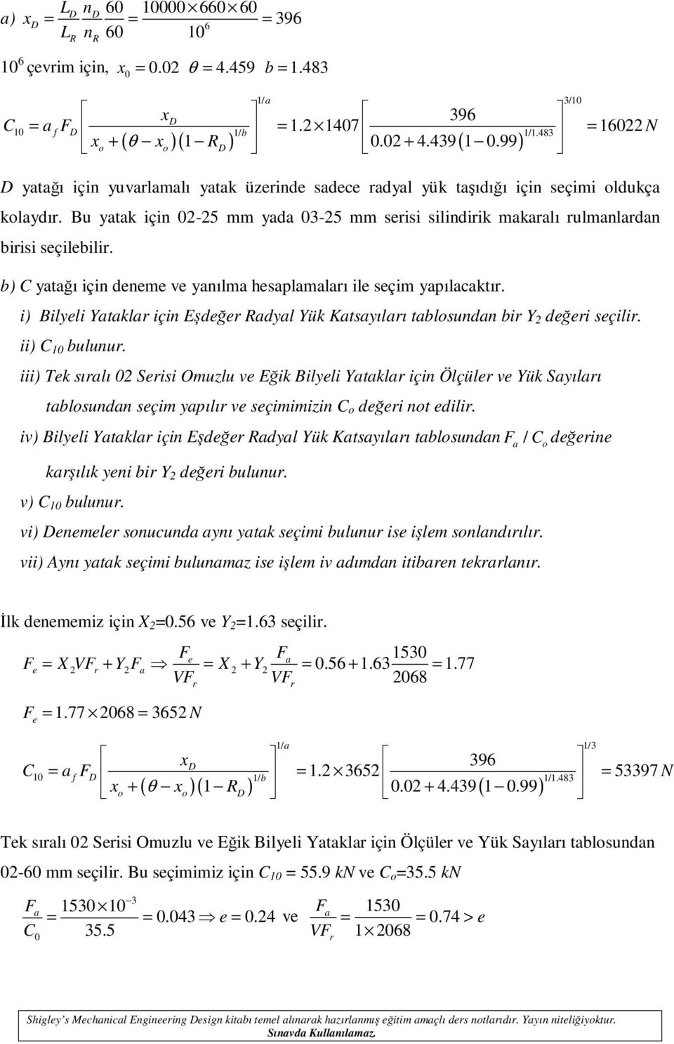 b) C yatağı için deneme ve yanılma hesaplamalaı ile seçim yapılacaktı. i) ilyeli Yatakla için Eşdeğe adyal Yük Katsayılaı tablosundan bi Y değei seçili. ii) C 1 bulunu.