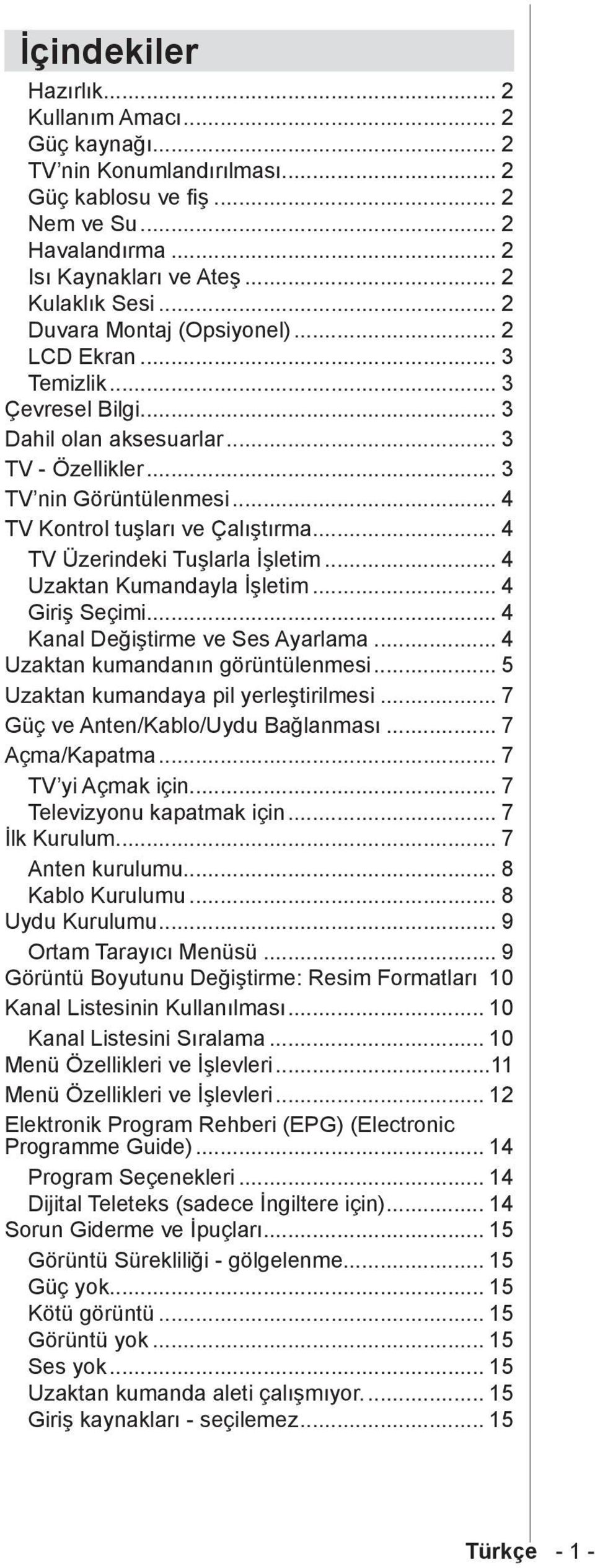 .. 4 TV Üzerindeki Tuşlarla İşletim... 4 Uzaktan Kumandayla İşletim... 4 Giriş Seçimi... 4 Kanal Değiştirme ve Ses Ayarlama... 4 Uzaktan kumandanın görüntülenmesi.