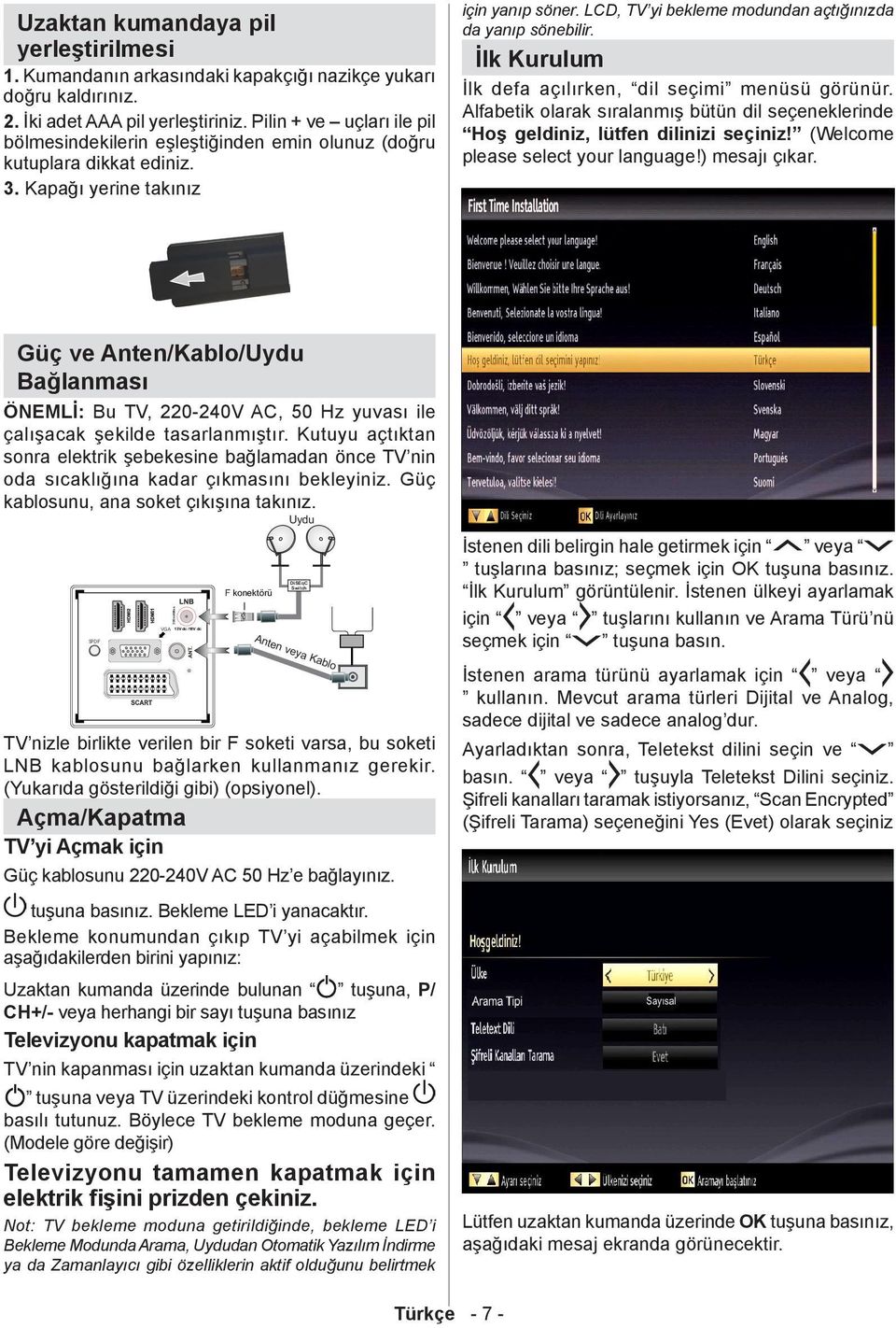 LCD, TV yi bekleme modundan açtığınızda da yanıp sönebilir. İlk Kurulum İlk defa açılırken, dil seçimi menüsü görünür.