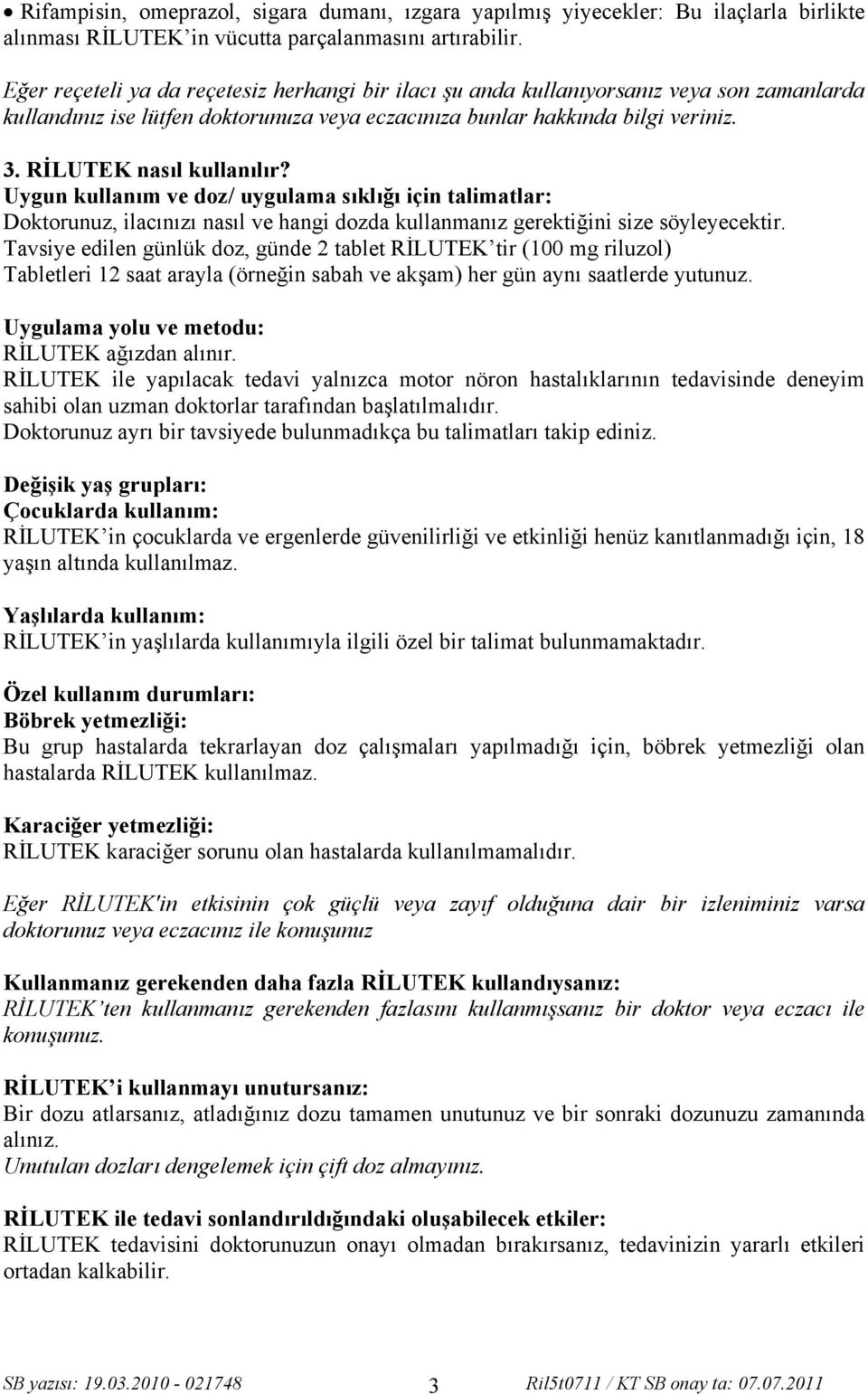 RİLUTEK nasıl kullanılır? Uygun kullanım ve doz/ uygulama sıklığı için talimatlar: Doktorunuz, ilacınızı nasıl ve hangi dozda kullanmanız gerektiğini size söyleyecektir.