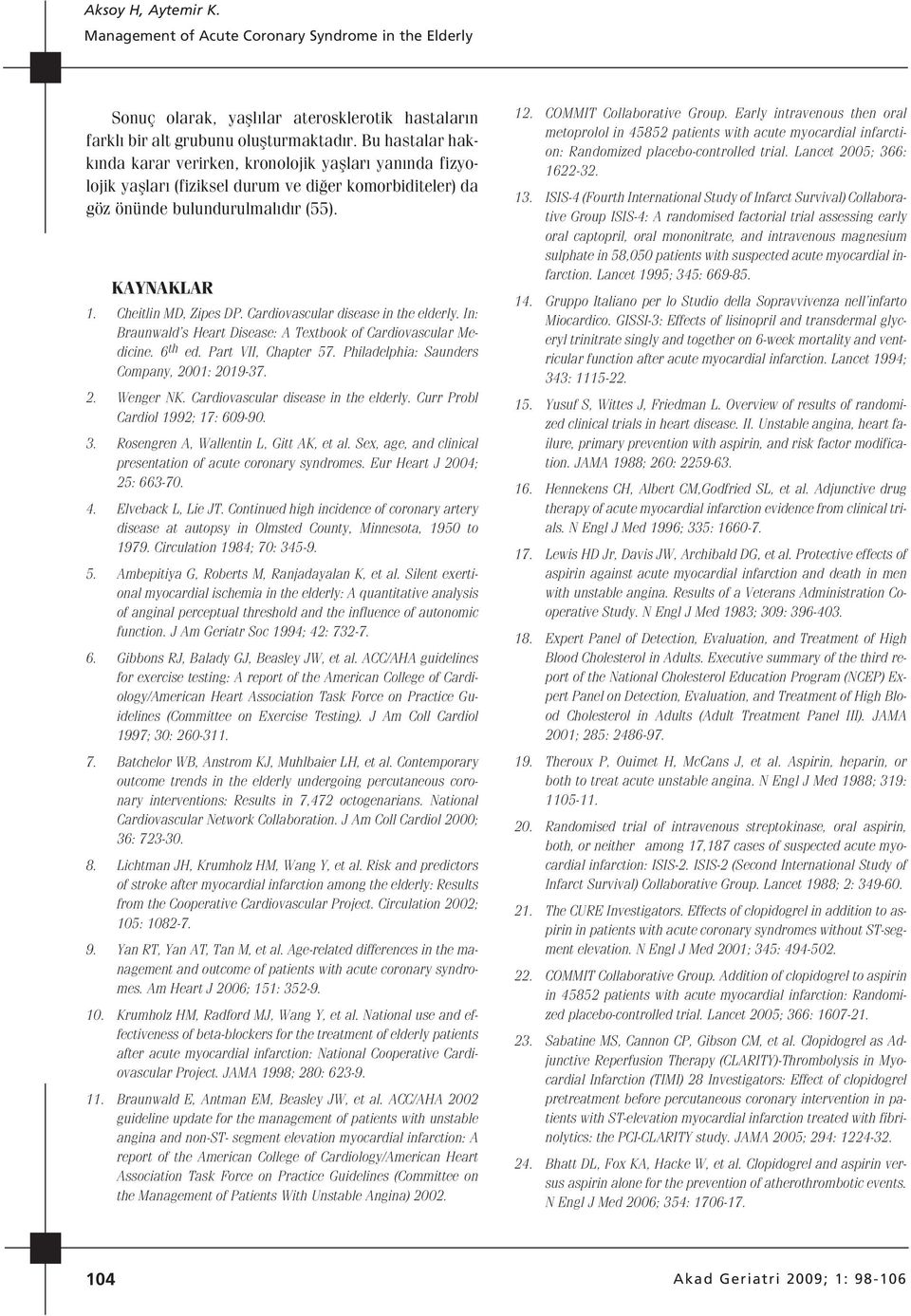 Cardiovascular disease in the elderly. In: Braunwald s Heart Disease: A Textbook of Cardiovascular Medicine. 6 th ed. Part VII, Chapter 57. Philadelphia: Saunders Company, 2001: 2019-37. 2. Wenger NK.