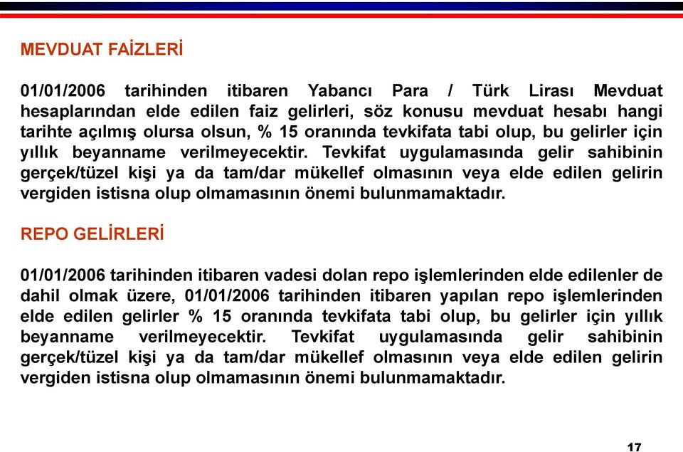 Tevkifat uygulamasında gelir sahibinin gerçek/tüzel kişi ya da tam/dar mükellef olmasının veya elde edilen gelirin vergiden istisna olup olmamasının önemi bulunmamaktadır.