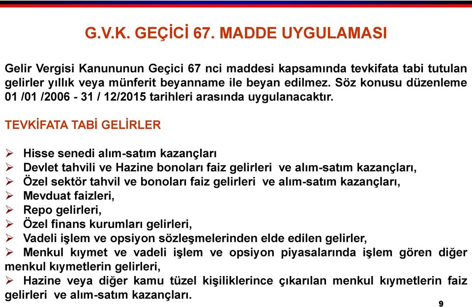 TEVKİFATA TABİ GELİRLER Hisse senedi alım-satım kazançları Devlet tahvili ve Hazine bonoları faiz gelirleri ve alım-satım kazançları, Özel sektör tahvil ve bonoları faiz gelirleri ve alım-satım