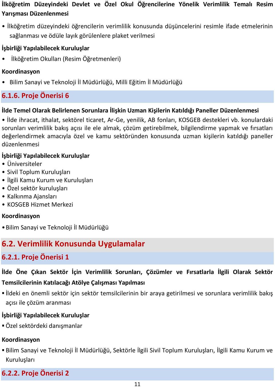 1.6. Proje Önerisi 6 İlde Temel Olarak Belirlenen Sorunlara İlişkin Uzman Kişilerin Katıldığı Paneller Düzenlenmesi İlde ihracat, ithalat, sektörel ticaret, Ar-Ge, yenilik, AB fonları, KOSGEB