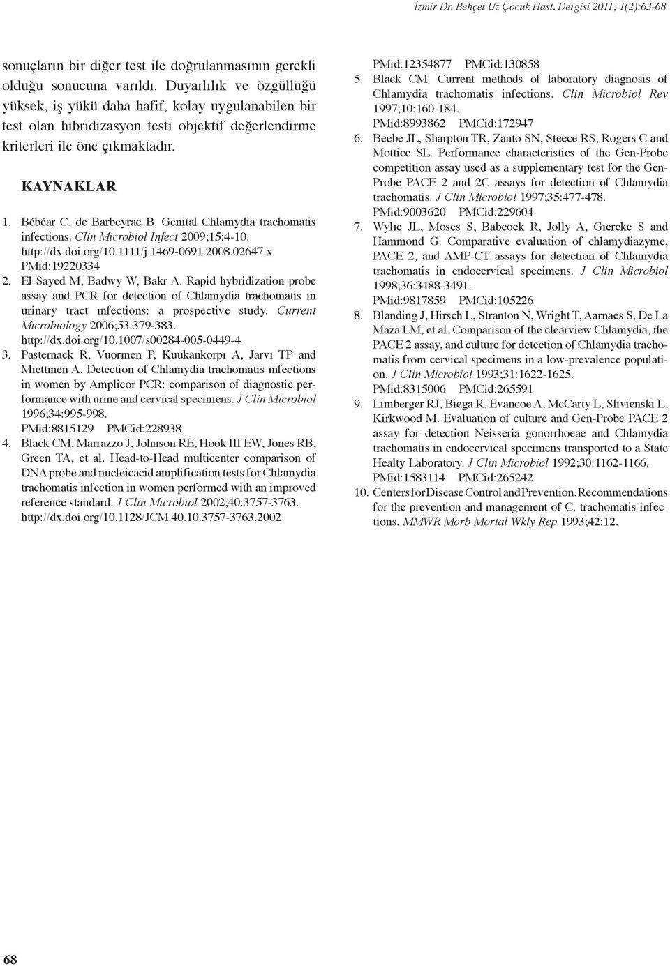 Genital Chlamydia trachomatis infections. Clin Microbiol Infect 2009;15:4-10. http://dx.doi.org/10.1111/j.1469-0691.2008.02647.x PMid:19220334 2. El-Sayed M, Badwy W, Bakr A.