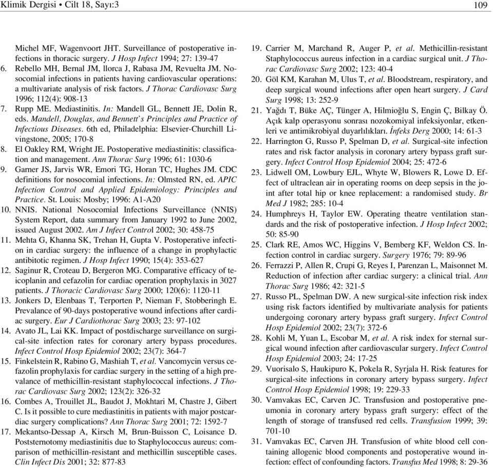 J Thorac Cardiovasc Surg 1996; 112(4): 908-13 7. Rupp ME. Mediastinitis. In: Mandell GL, Bennett JE, Dolin R, eds. Mandell, Douglas, and Bennett s Principles and Practice of Infectious Diseases.