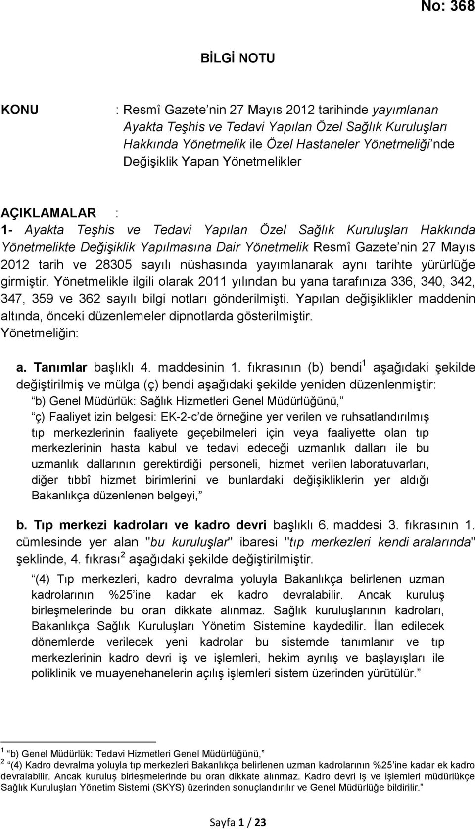 sayılı nüshasında yayımlanarak aynı tarihte yürürlüğe girmiştir. Yönetmelikle ilgili olarak 2011 yılından bu yana tarafınıza 336, 340, 342, 347, 359 ve 362 sayılı bilgi notları gönderilmişti.