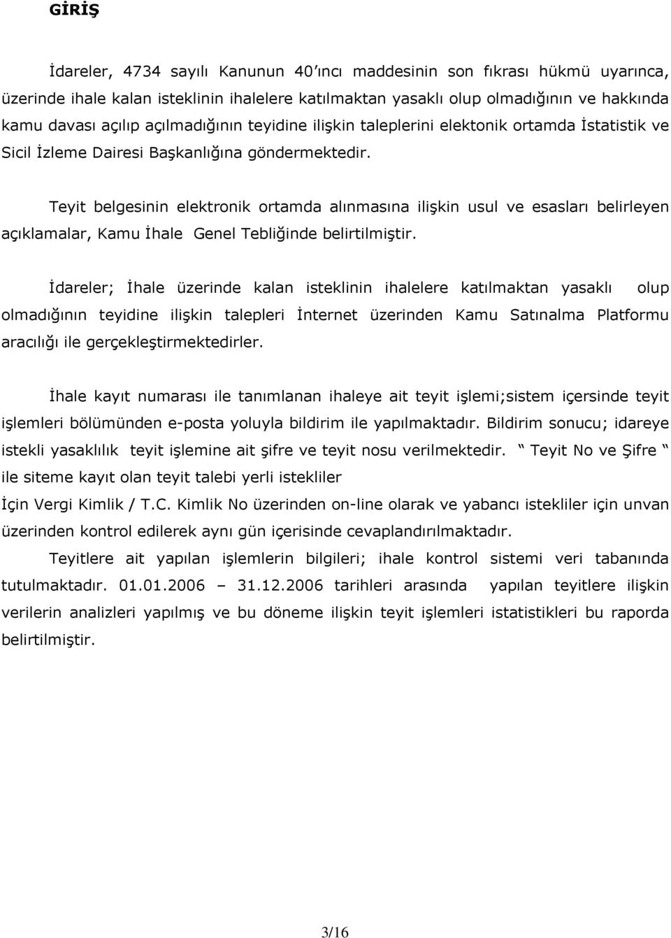 Teyit belgesinin elektronik ortamda alınmasına ilişkin usul ve esasları belirleyen açıklamalar, Kamu İhale Genel Tebliğinde belirtilmiştir.