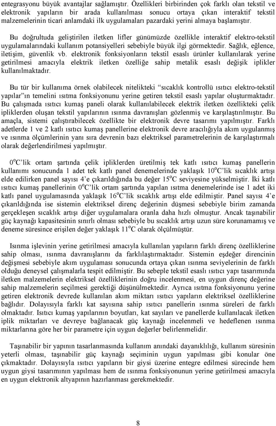 ba lam tr. Bu do!rultuda geli tirilen iletken lifler günümüzde özellikle interaktif elektro-tekstil uygulamalarndaki kullanm potansiyelleri sebebiyle büyük ilgi görmektedir. Sa!lk, e!