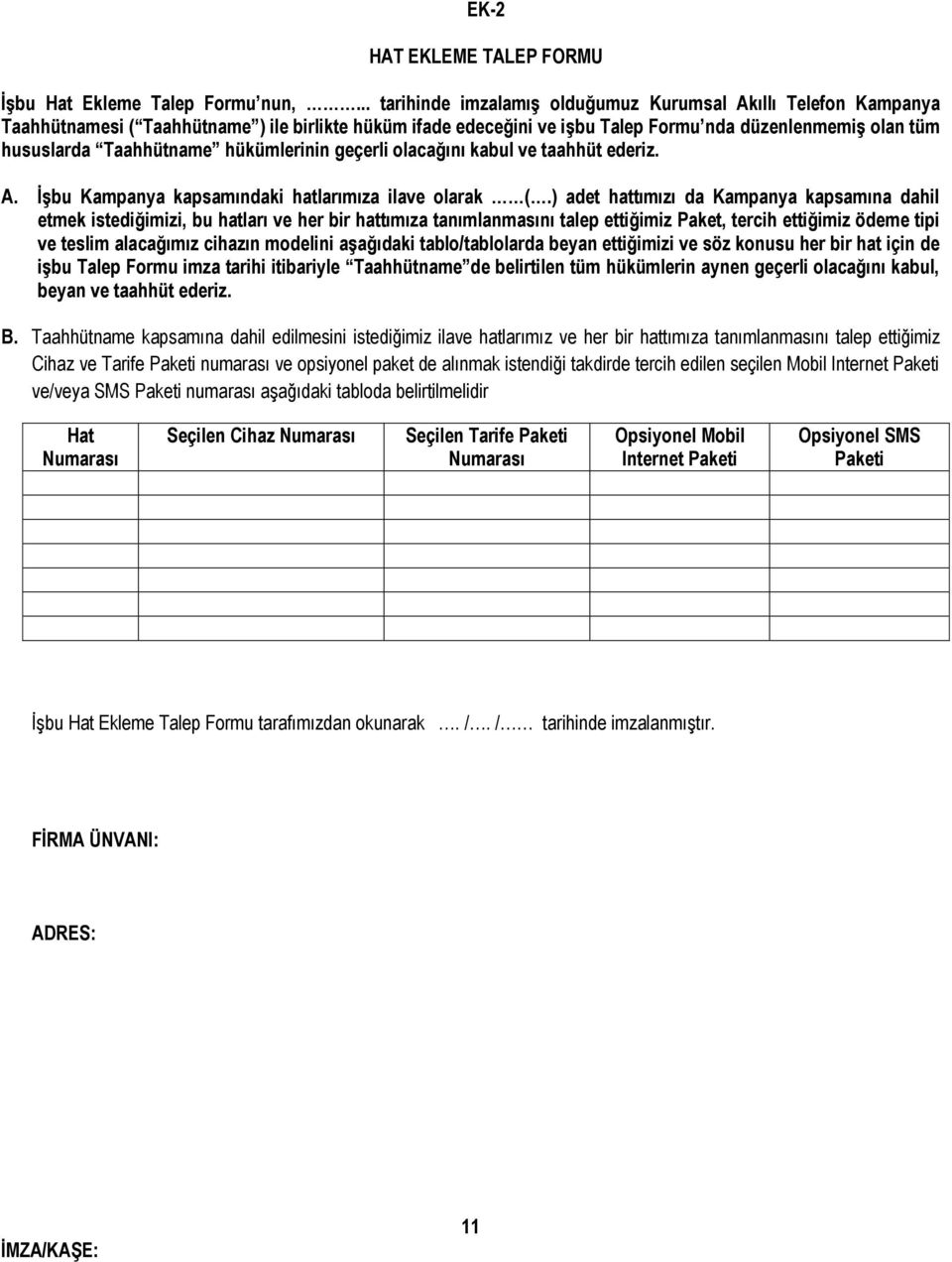 Taahhütname hükümlerinin geçerli olacağını kabul ve taahhüt ederiz. A. İşbu Kampanya kapsamındaki hatlarımıza ilave olarak (.