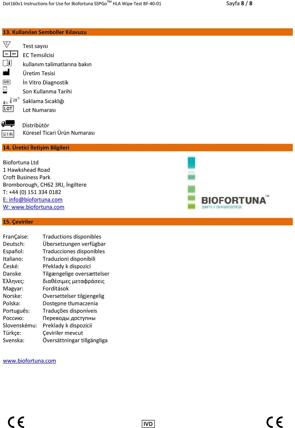 Distribütör Küresel Ticari Ürün Numarası 14. Üretici İletişim Bilgileri Biofortuna Ltd 1 Hawkshead Road Croft Business Park Bromborough, CH62 3RJ, İngiltere T: +44 (0) 151 334 0182 E: info@biofortuna.