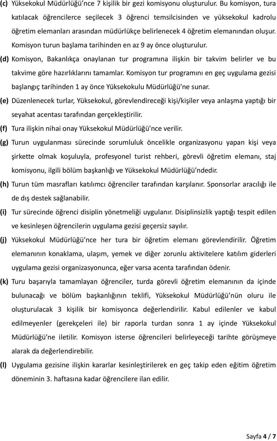 Komisyon turun başlama tarihinden en az 9 ay önce oluşturulur. (d) Komisyon, Bakanlıkça onaylanan tur programına ilişkin bir takvim belirler ve bu takvime göre hazırlıklarını tamamlar.