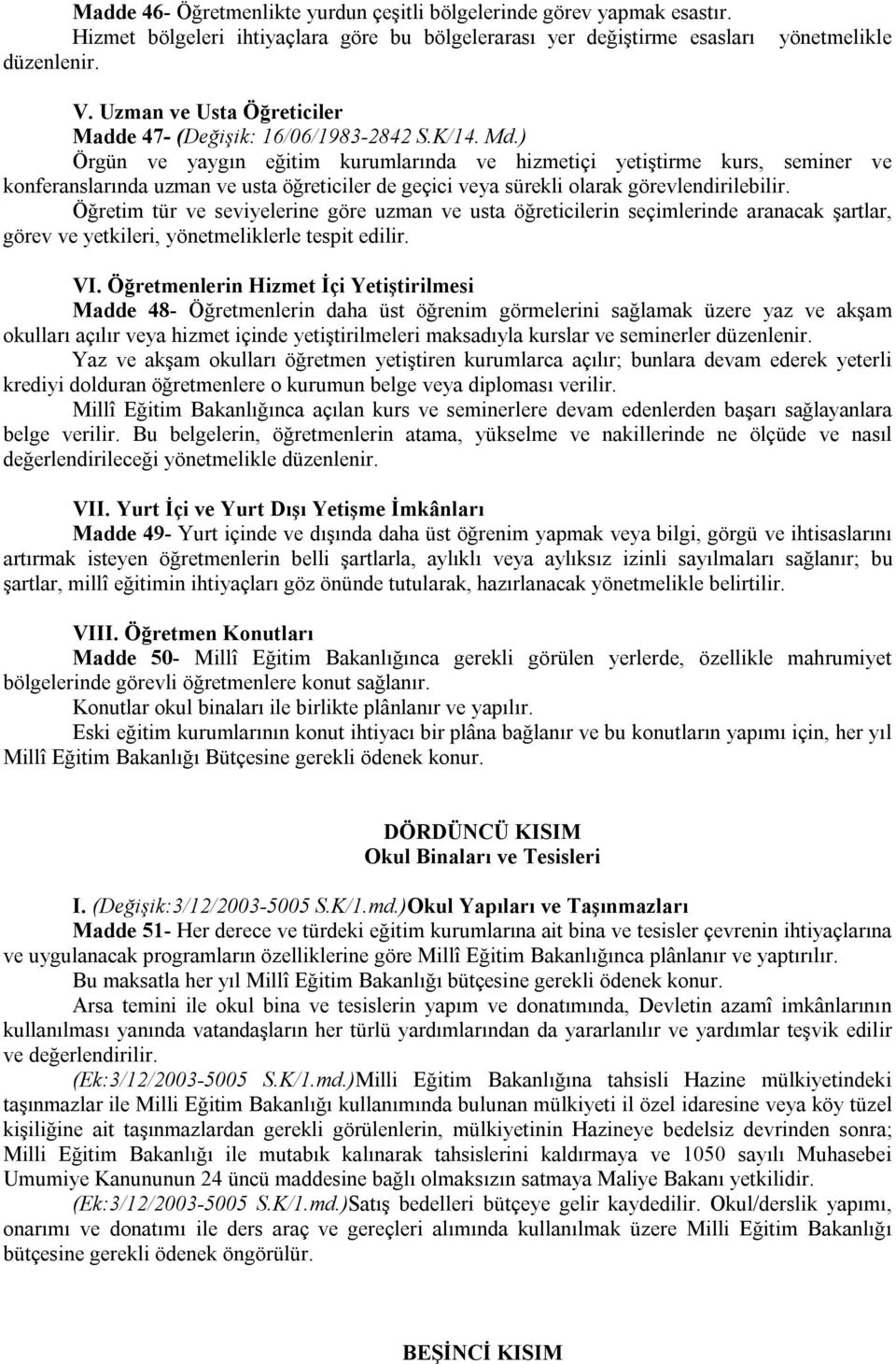 ) Örgün ve yaygın eğitim kurumlarında ve hizmetiçi yetiştirme kurs, seminer ve konferanslarında uzman ve usta öğreticiler de geçici veya sürekli olarak görevlendirilebilir.