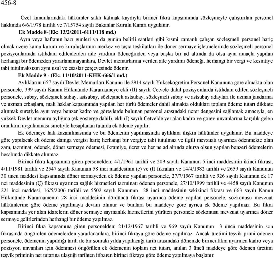 ) Ayın veya haftanın bazı günleri ya da günün belirli saatleri gibi kısmi zamanlı çalışan sözleşmeli personel hariç olmak üzere kamu kurum ve kuruluşlarının merkez ve taşra teşkilatları ile döner